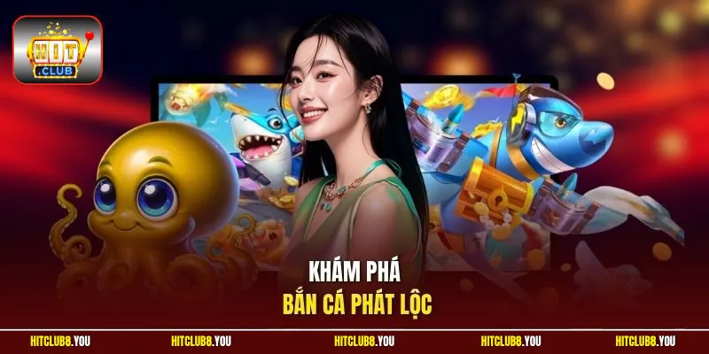 Khám phá bắn cá Phát Lộc 