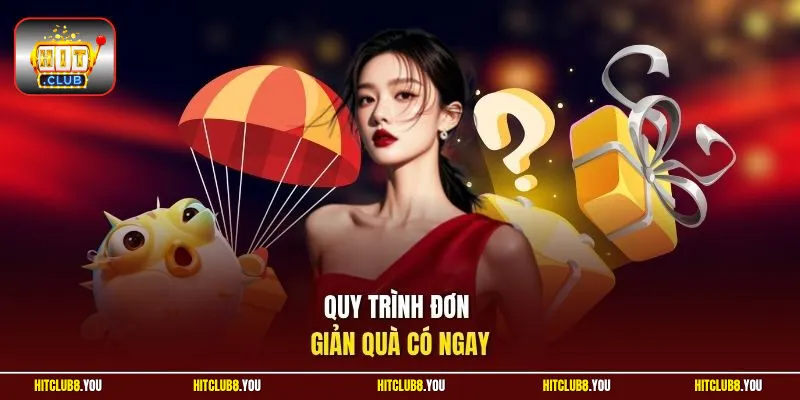 Quy trình đơn giản quà có ngay